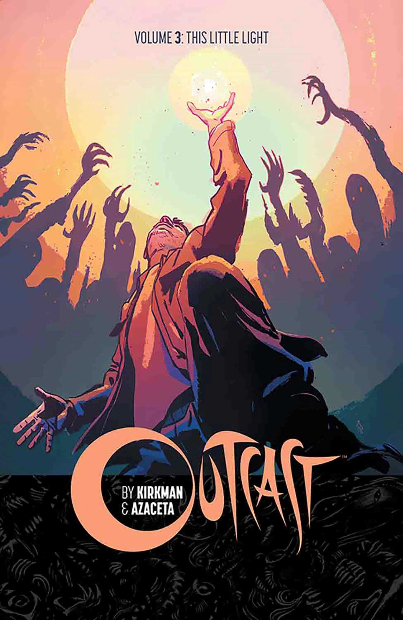 Outcast by Kirkman &amp; Azaceta Volume 3: This Little Light
