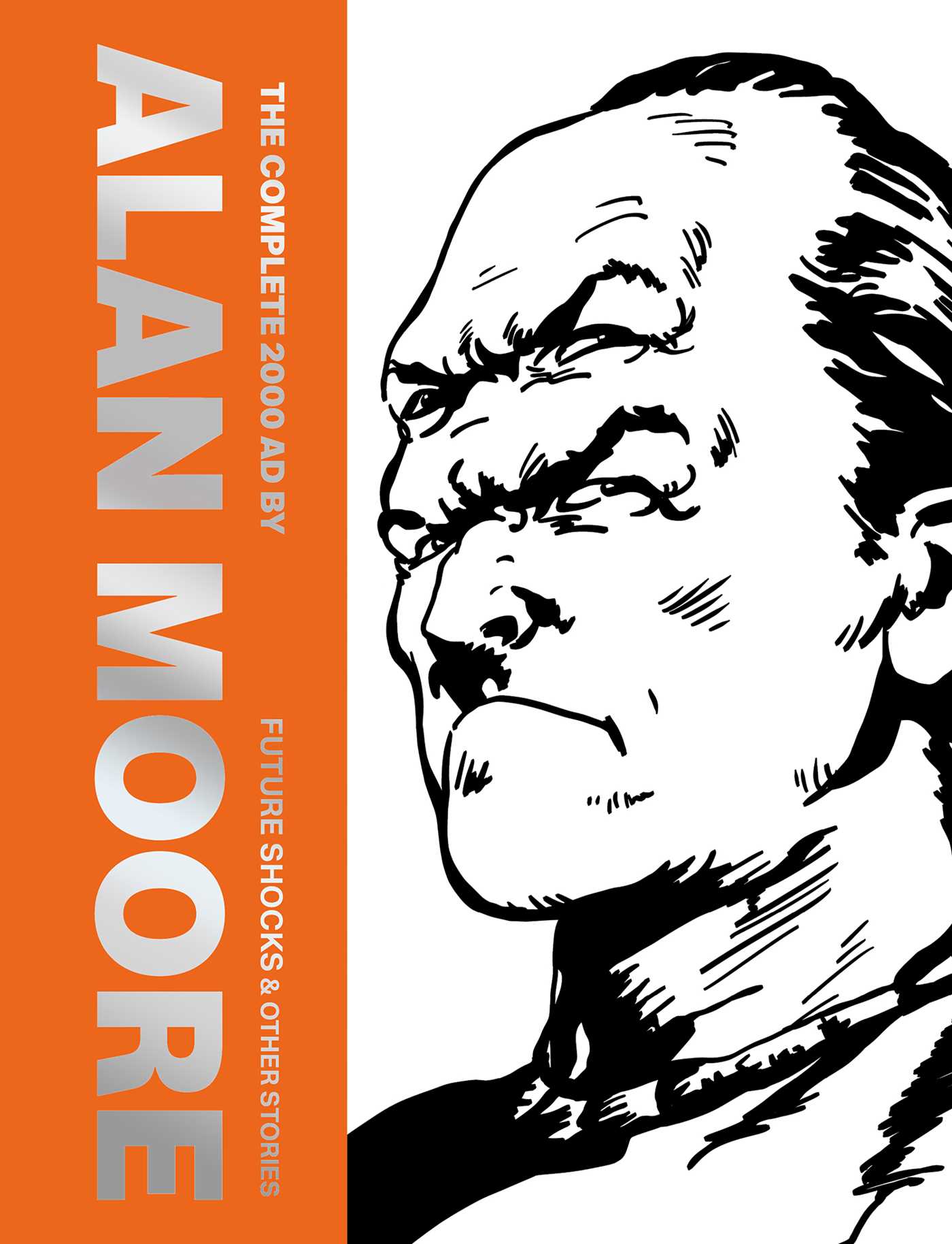 The Complete 2000 AD By Alan Moore: Future Shocks &amp; Other Stories